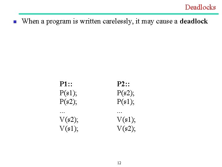 Deadlocks n When a program is written carelessly, it may cause a deadlock P Deadlocks n When a program is written carelessly, it may cause a deadlock P