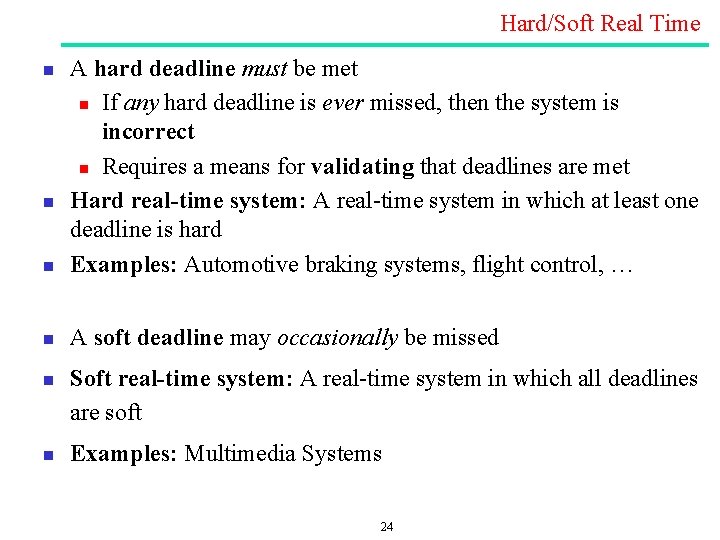 Hard/Soft Real Time n A hard deadline must be met n If any hard Hard/Soft Real Time n A hard deadline must be met n If any hard