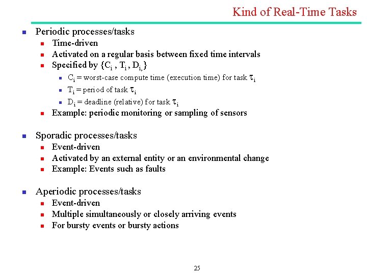Kind of Real Time Tasks n Periodic processes/tasks n n n Time driven Activated Kind of Real Time Tasks n Periodic processes/tasks n n n Time driven Activated