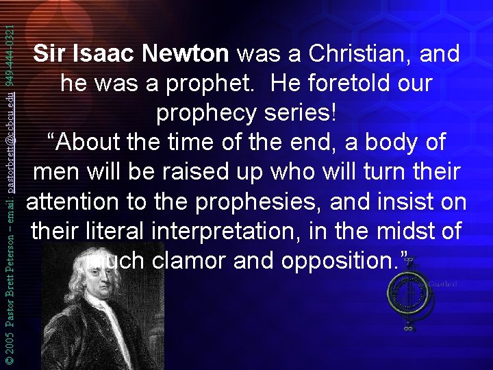 © 2005 Pastor Brett Peterson – email: pastorbrett@ccbcu. edu 949 -444 -0321 Sir Isaac