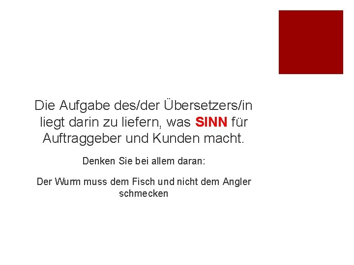 Die Aufgabe des/der Übersetzers/in liegt darin zu liefern, was SINN für Auftraggeber und Kunden