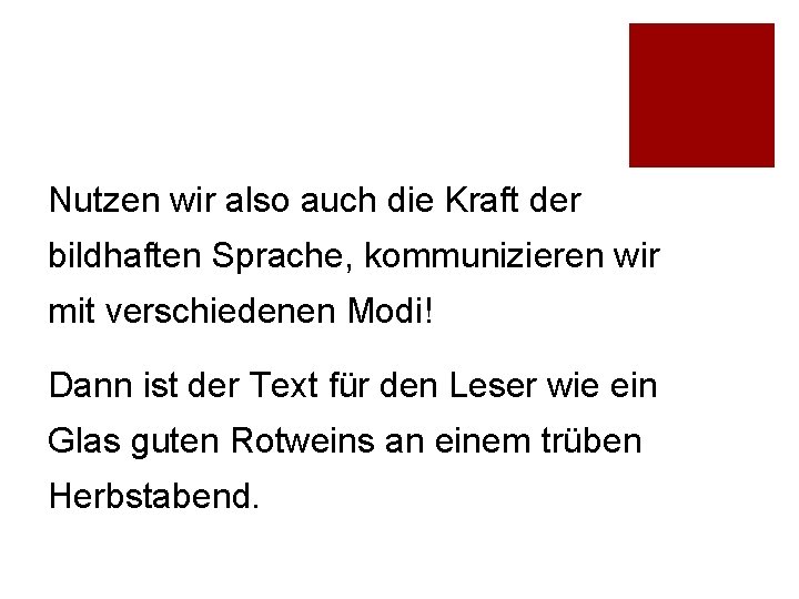 Nutzen wir also auch die Kraft der bildhaften Sprache, kommunizieren wir mit verschiedenen Modi!