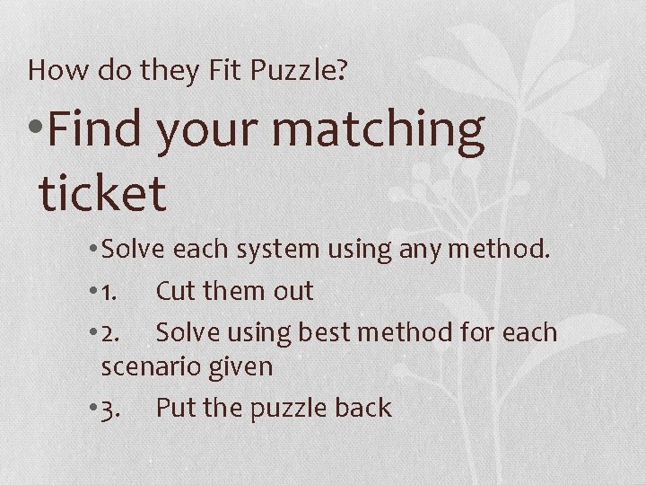 How do they Fit Puzzle? • Find your matching ticket • Solve each system