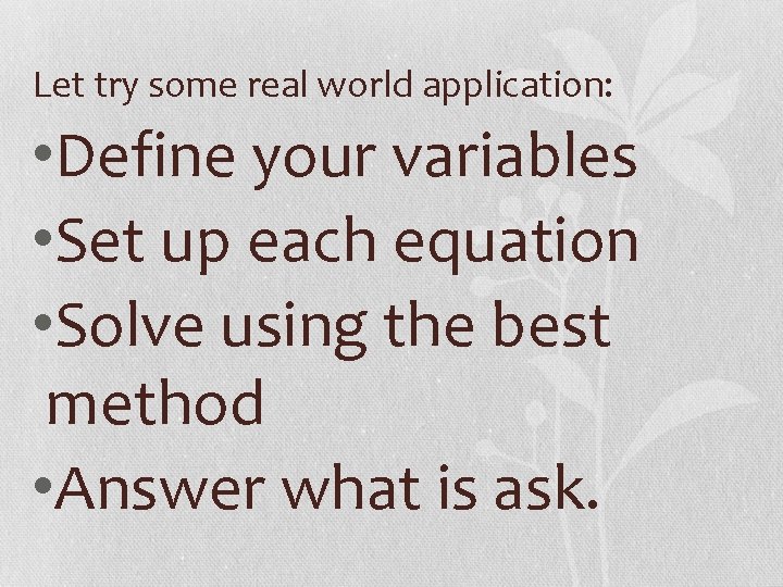 Let try some real world application: • Define your variables • Set up each