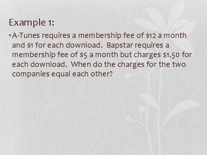 Example 1: • A-Tunes requires a membership fee of $12 a month and $1