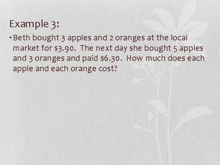 Example 3: • Beth bought 3 apples and 2 oranges at the local market