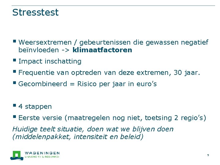 Stresstest § Weersextremen / gebeurtenissen die gewassen negatief beïnvloeden -> klimaatfactoren § Impact inschatting