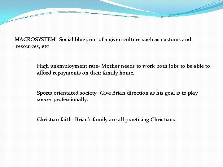 MACROSYSTEM: Social blueprint of a given culture such as customs and resources, etc High