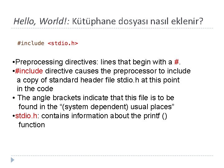 Hello, World!: Kütüphane dosyası nasıl eklenir? • Preprocessing directives: lines that begin with a