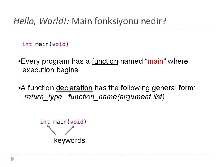 Hello, World!: Main fonksiyonu nedir? • Every program has a function named “main” where