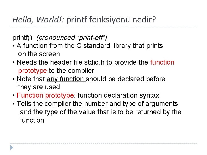 Hello, World!: printf fonksiyonu nedir? printf() (pronounced “print-eff”) • A function from the C