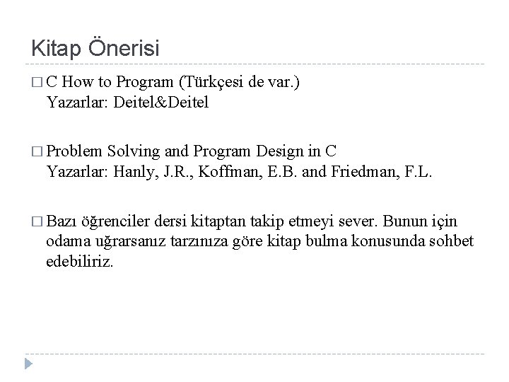 Kitap Önerisi �C How to Program (Türkçesi de var. ) Yazarlar: Deitel&Deitel � Problem