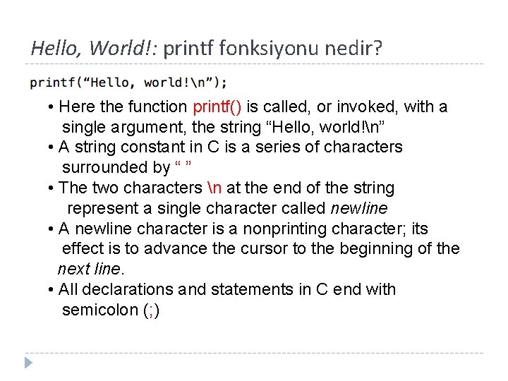 Hello, World!: printf fonksiyonu nedir? • Here the function printf() is called, or invoked,