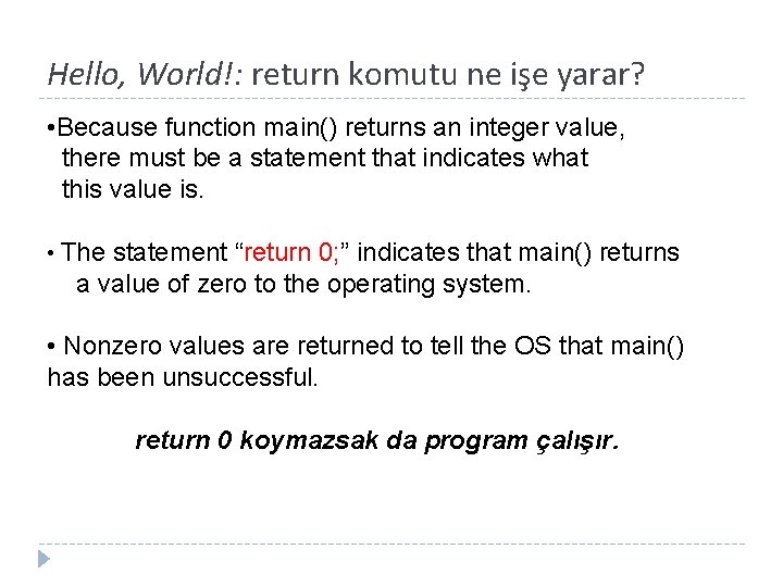 Hello, World!: return komutu ne işe yarar? • Because function main() returns an integer