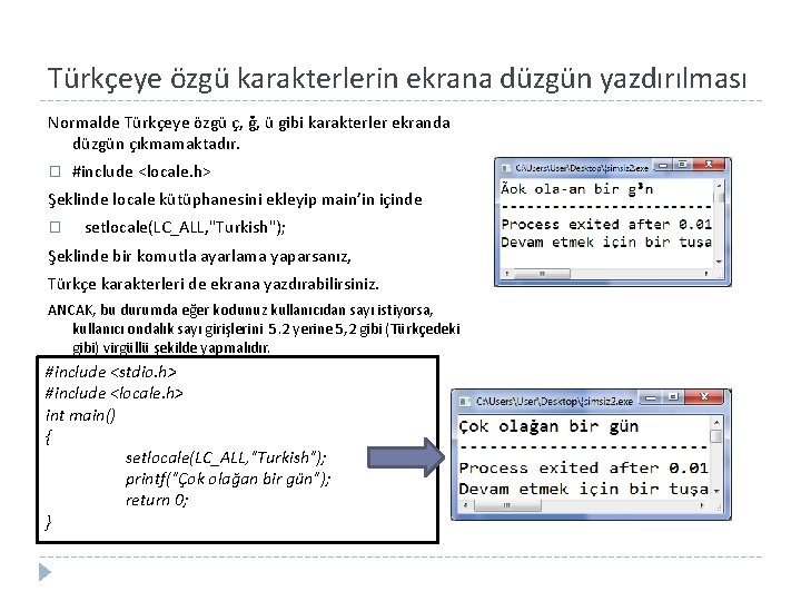 Türkçeye özgü karakterlerin ekrana düzgün yazdırılması Normalde Türkçeye özgü ç, ğ, ü gibi karakterler
