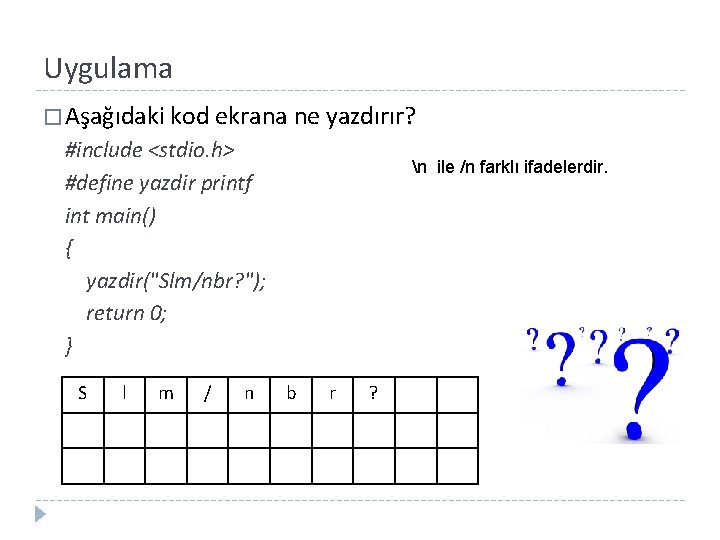 Uygulama � Aşağıdaki kod ekrana ne yazdırır? #include <stdio. h> #define yazdir printf int