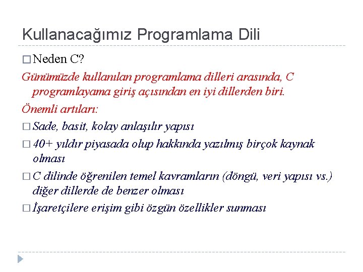 Kullanacağımız Programlama Dili � Neden C? Günümüzde kullanılan programlama dilleri arasında, C programlayama giriş