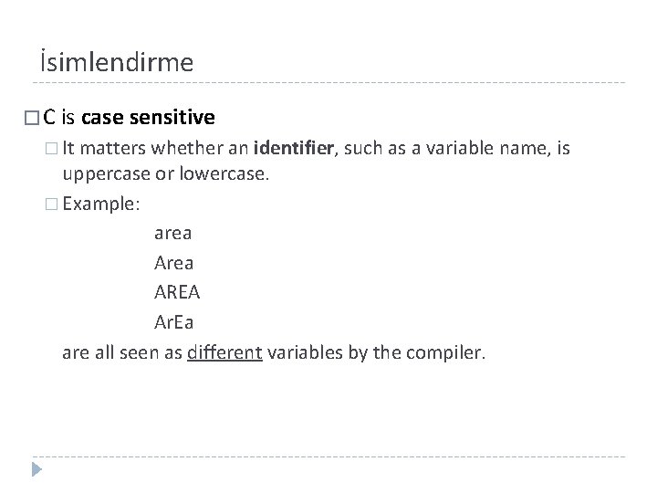 İsimlendirme � C is case sensitive � It matters whether an identifier, such as