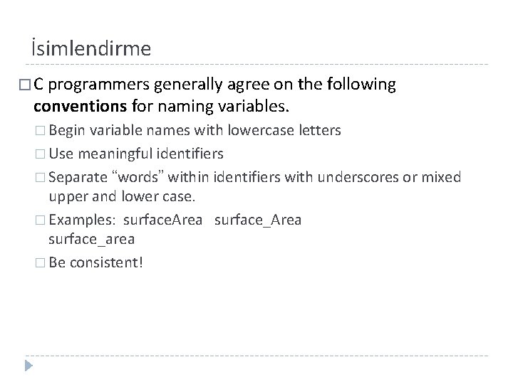 İsimlendirme � C programmers generally agree on the following conventions for naming variables. �