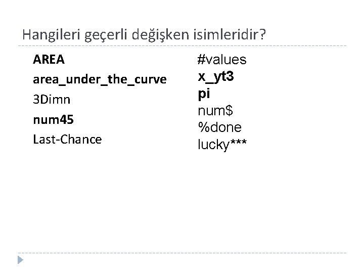 Hangileri geçerli değişken isimleridir? AREA area_under_the_curve 3 Dimn num 45 Last-Chance #values x_yt 3