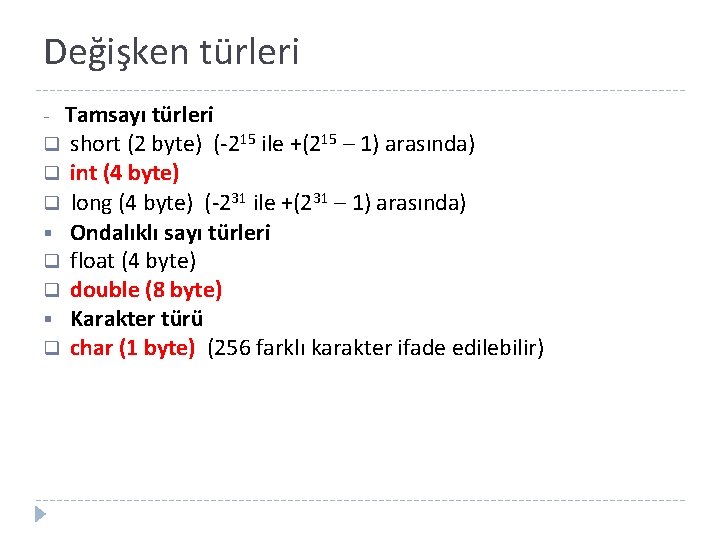 Değişken türleri Tamsayı türleri q short (2 byte) (-215 ile +(215 – 1) arasında)