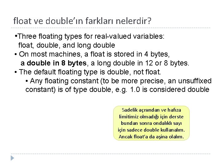 float ve double’ın farkları nelerdir? • Three floating types for real-valued variables: float, double,