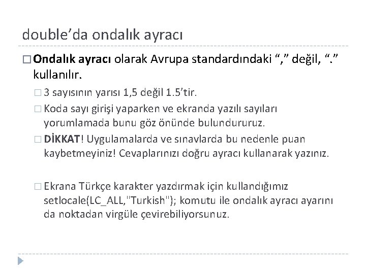 double’da ondalık ayracı � Ondalık ayracı kullanılır. olarak Avrupa standardındaki “, ” değil, “.