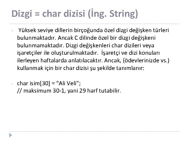 Dizgi = char dizisi (İng. String) - Yüksek seviye dillerin birçoğunda özel dizgi değişken