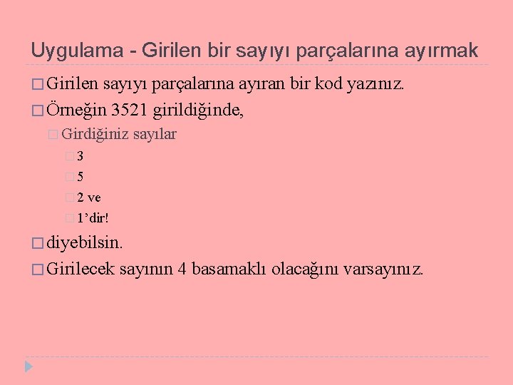 Uygulama - Girilen bir sayıyı parçalarına ayırmak � Girilen sayıyı parçalarına ayıran bir kod