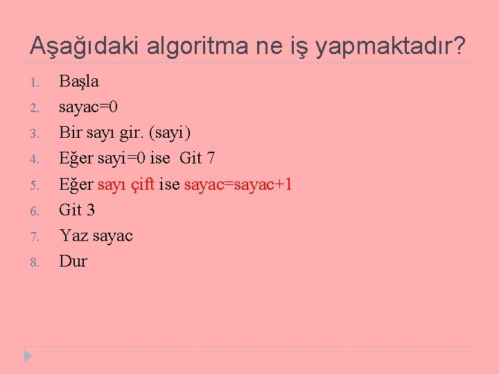 Aşağıdaki algoritma ne iş yapmaktadır? 1. 2. 3. 4. 5. 6. 7. 8. Başla