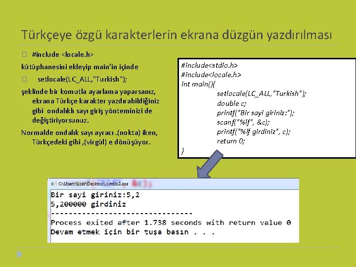 Türkçeye özgü karakterlerin ekrana düzgün yazdırılması � #include <locale. h> kütüphanesini ekleyip main’in içinde