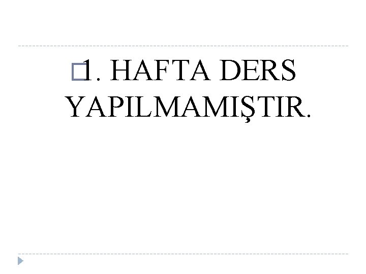 � 1. HAFTA DERS YAPILMAMIŞTIR. 