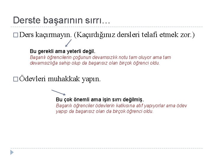 Derste başarının sırrı… � Ders kaçırmayın. (Kaçırdığınız dersleri telafi etmek zor. ) Bu gerekli