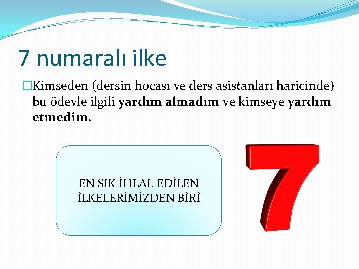 7 numaralı ilke �Kimseden (dersin hocası ve ders asistanları haricinde) bu ödevle ilgili yardım