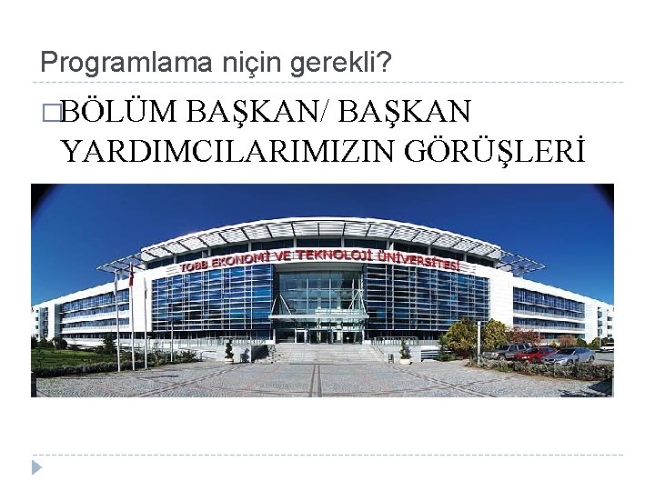 Programlama niçin gerekli? �BÖLÜM BAŞKAN/ BAŞKAN YARDIMCILARIMIZIN GÖRÜŞLERİ 