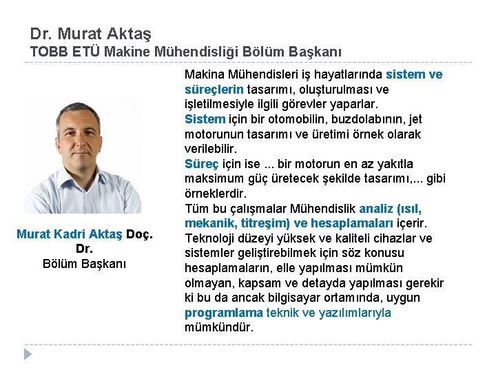 Dr. Murat Aktaş TOBB ETÜ Makine Mühendisliği Bölüm Başkanı Murat Kadri Aktaş Doç. Dr.