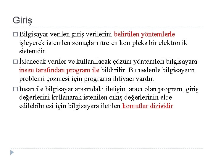 Giriş � Bilgisayar verilen giriş verilerini belirtilen yöntemlerle işleyerek istenilen sonuçları üreten kompleks bir