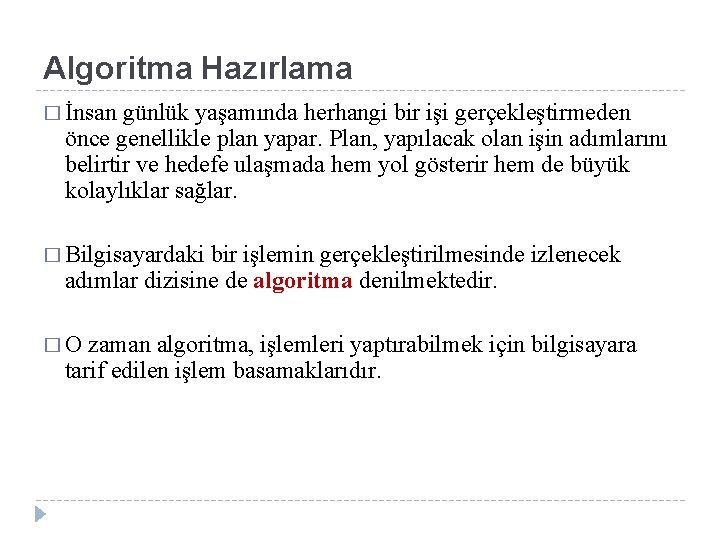 Algoritma Hazırlama � İnsan günlük yaşamında herhangi bir işi gerçekleştirmeden önce genellikle plan yapar.