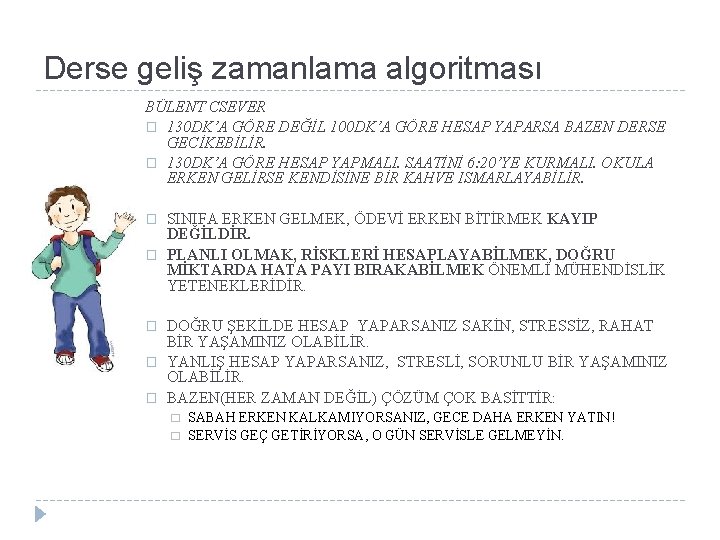 Derse geliş zamanlama algoritması BÜLENT CSEVER � 130 DK’A GÖRE DEĞİL 100 DK’A GÖRE