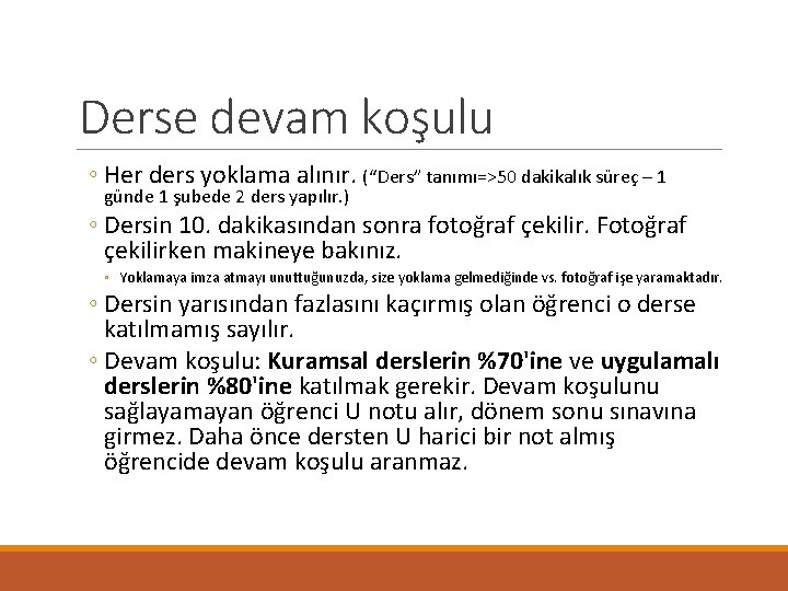 Derse devam koşulu ◦ Her ders yoklama alınır. (“Ders” tanımı=>50 dakikalık süreç – 1