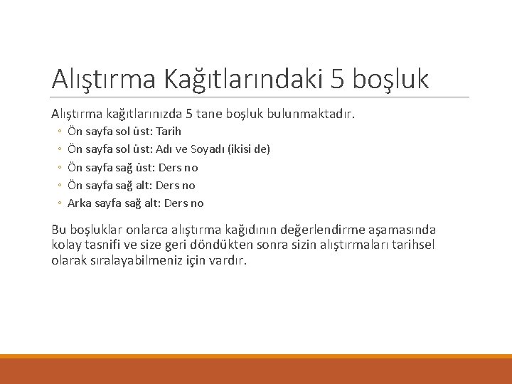 Alıştırma Kağıtlarındaki 5 boşluk Alıştırma kağıtlarınızda 5 tane boşluk bulunmaktadır. ◦ ◦ ◦ Ön