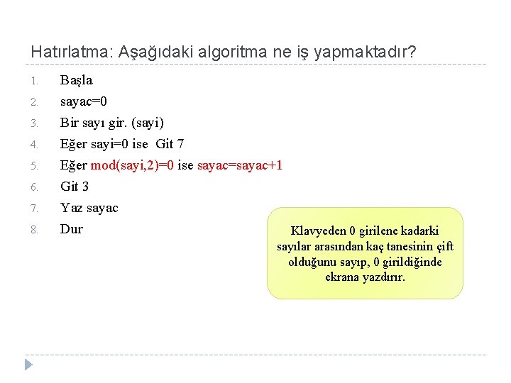 Hatırlatma: Aşağıdaki algoritma ne iş yapmaktadır? 1. 2. 3. 4. 5. 6. 7. 8.