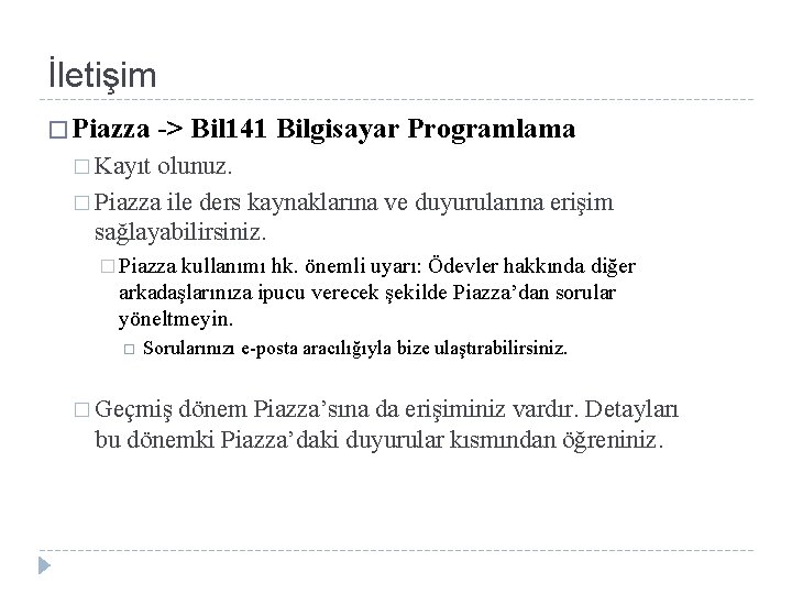 İletişim � Piazza -> Bil 141 Bilgisayar Programlama � Kayıt olunuz. � Piazza ile