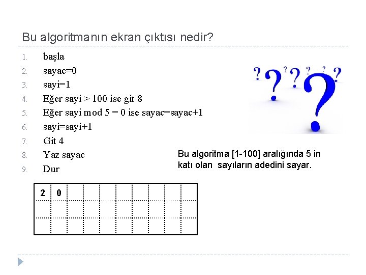 Bu algoritmanın ekran çıktısı nedir? 1. 2. 3. 4. 5. 6. 7. 8. 9.