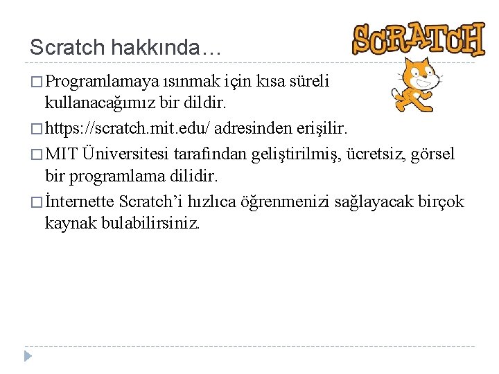 Scratch hakkında… � Programlamaya ısınmak için kısa süreli kullanacağımız bir dildir. � https: //scratch.