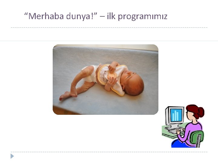 “Merhaba dunya!” – ilk programımız 