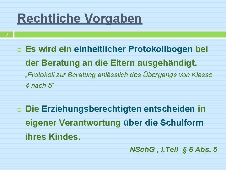 Rechtliche Vorgaben 3 Es wird einheitlicher Protokollbogen bei der Beratung an die Eltern ausgehändigt.