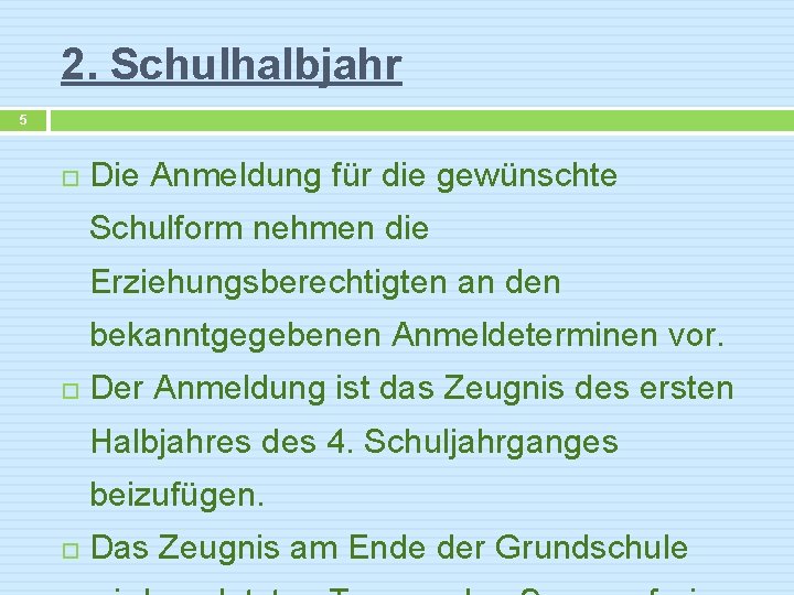 2. Schulhalbjahr 5 Die Anmeldung für die gewünschte Schulform nehmen die Erziehungsberechtigten an den