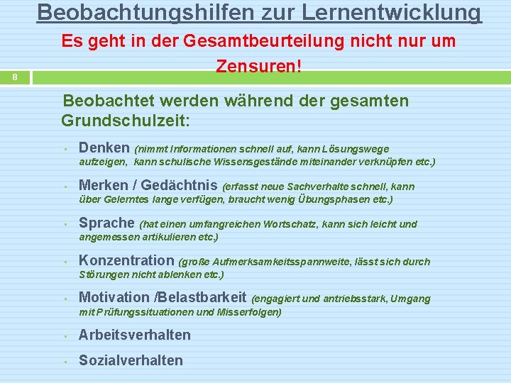 Beobachtungshilfen zur Lernentwicklung 8 Es geht in der Gesamtbeurteilung nicht nur um Zensuren! Beobachtet