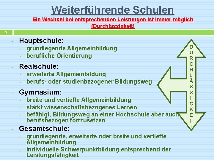 Weiterführende Schulen Ein Wechsel bei entsprechenden Leistungen ist immer möglich (Durchlässigkeit) 9 • Hauptschule: